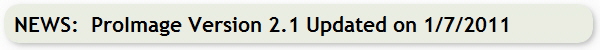 NEWS:  ProImage Version 2.1 Updated on 1/7/2011
