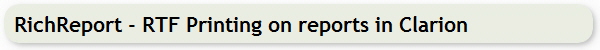 RichReport - RTF Printing on reports in Clarion